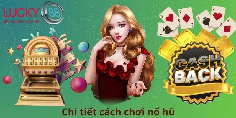 Chi tiết cách chơi nổ hũ