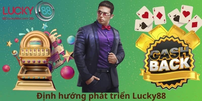 Định hướng phát triển Lucky88