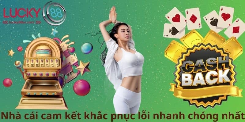 Nhà cái cam kết khắc phục lỗi nhanh chóng nhất