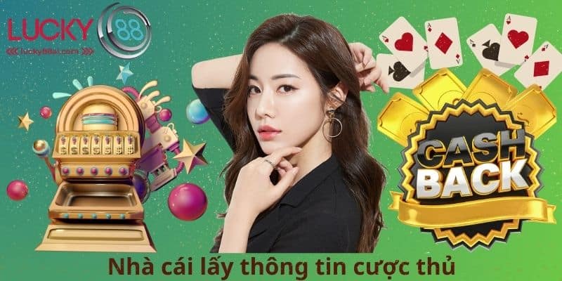 Nhà cái lấy thông tin cược thủ
