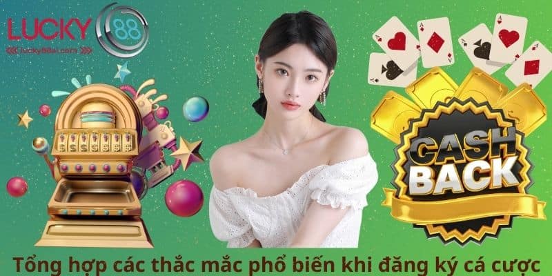 Tổng hợp các thắc mắc phổ biến khi đăng ký cá cược